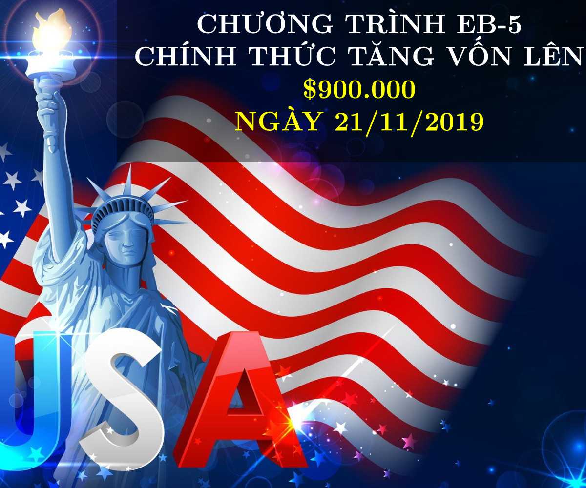 hoa kỳ tăng mức đầu tư chương trình eb-5 lên $900.000 kể từ 21/11/2019
